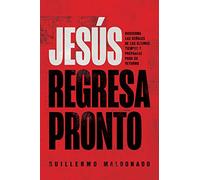 Jesús Regresa Pronto: Discierna Las Señales de Los Últimos Tiempos Y Prepárese Para Su Retorno