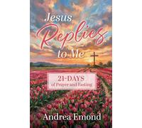 Jesus Replies to Me: 21- Days of Prayer and Fasting