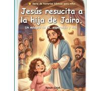 Jesús resucita a la hija de Jairo: Una historia bíblica para niños sobre la fe y los milagros de Jesús: lectura fácil para niños