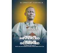 JESUS REVEALED JESUS GLORIFIED: The Eighteen Years Legacy of Rev’d Dr. John Akin Oyelade at Fountain of Peace Baptist Church, Oyo