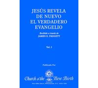 JESÚS REVELA DE NUEVO EL VERDADERO EVANGELIO: Recibido a traves de James Padgett