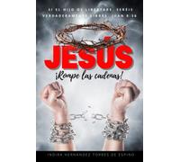 JESÚS ROMPE LAS CADENAS: Si el Hijo os libertare, seréis verdaderamente libres. Juan 8:36