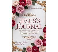 JESUS’S JOURNAL: DEW OF THE MORNING FLOWERS OF TRUTH