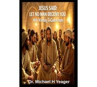 JESUS SAID: LET NO MAN DECEIVE YOU: Holy Warning To Gods People