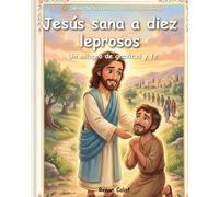 Jesús sana a diez leprosos: Historias bíblicas para niños sobre la gratitud y la fe: lectura fácil para niños