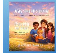 Jesus sana mi corazón: Sanidad Interior para Niños Cristianos | Inner Healing for Christian Children (Volumen 1)