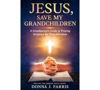 Jesus, Save My Grandchildren: A Grandparents' Guide to Praying for Their Salvation (Grandparents Praying The Word)
