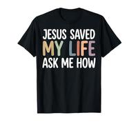 Jesus Saved My Life Ask Me How Camiseta