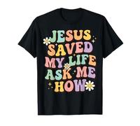 Jesus Saved My Life Ask Me How Camiseta