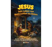 JESUS - Sein Leben von Weihnachten bis Ostern: Mit Hilfe von KI liebevoll gestaltete Ausgabe mit Bildern, Text, Audio und Video für Kinder ab 6 Jahre und Erwachsene.