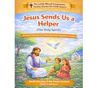 Jesus Sends Us a Helper (The Holy Spirit): Week 6 of the Easter Octave (The Little Missal Companion: Sunday Stories for Little Hearts)