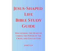 Jesus-Shaped Life Bible Study Guide: Discovering the Heart of Christ, the Power of the Cross, and Love of God