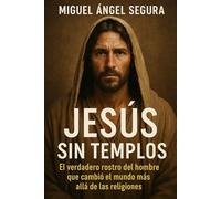 Jesús sin templos: El verdadero rostro del hombre que cambió el mundo más allá de las religiones: 4 (Jesús sin religión - serie)