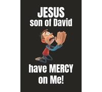 Jesus, Son of David, Have Mercy on Me!:: Christian Prayer Journal for Men, Women and Teens, Blank Lined Notebook for Faith, Reflection and Devotion, 120 pages