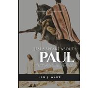 Jesus Speaks about Paul: An Analysis of the Epistles of Paul and Related Writings