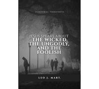 Jesus Speaks about the Wicked, the Ungodly and the Foolish