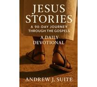 Jesus Stories: A 90-Day Journey through the Gospels: A Daily Devotional for Men, Women, and Teens to Grow in Faith and Follow Jesus