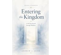 Jesus Stories: Entering the Kingdom: A 40-Day Journal Through Matthew with Daily Reflection, Guided Prayer, and Spiritual Formation