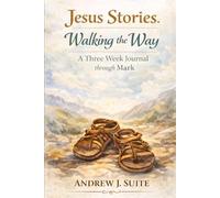 Jesus Stories: Walking the Way: A 21-Day Gospel of Mark Devotional Journal to Help You Reflect on Scripture, Deepen Your Faith, and Follow Jesus More Closely