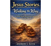 Jesus Stories: Walking the Way: A Three-Week Christian Devotional Journey through the Gospel of Mark