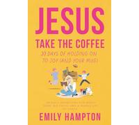 Jesus Take the Coffee: 30 Days of Holding On To Joy (And Your Mug) (Holy Shenanigans)