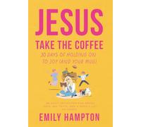 Jesus Take the Coffee: 30 Days of Holding On To Joy (And Your Mug) (Holy Shenanigans)