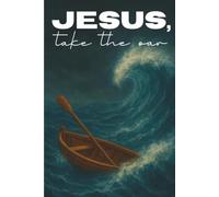 Jesus Take the Oar Journal: A Blank Christian Notebook for Prayer, Surrender & Peace in Hard Seasons - 120 Pages, 6x9