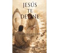 Jesús te define: 30 mensajes para descubrir quién eres en Él (Jesús te habla)