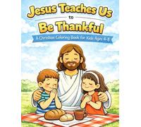 Jesus Teaches Us to Be Thankful: A Christian Coloring Book for Kids Ages 4-8: A Christian Coloring Book for Kids Ages 4-8 (Jesus Is Series)