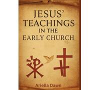 Jesus' Teachings in the Early Church: Understanding the Sermon on the Mount and Parables: How Early Christians Interpreted and Applied Jesus’ Words in Shaping the Foundation of Christian Faith