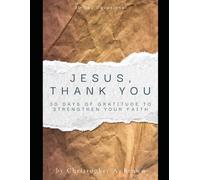 Jesus, Thank You!: 30 Days of Gratitude to Strengthen Your Faith