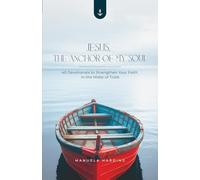 Jesus, the Anchor of My Soul: 40 Devotionals to Strengthen Your Faith in the Midst of Trials