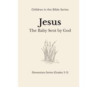 Jesus: The Baby Sent by God: Children in the Bible Series - Elementary, Book 2