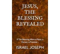 JESUS, THE BLESSING REVEALED: If The Blessing Were a Place, a Person, a Promise...