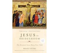 Jesus the Bridegroom: The Greatest Love Story Ever Told