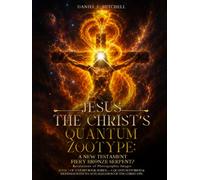 Jesus The Christ's Quantum Zootype:: A New Testament Fiery Bronze Serpent, Revelations of Photographic Images (A Quantum Storied & Destined Path to ... of The Christ Epic-A 3-Part Book Series)
