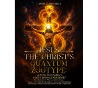 Jesus The Christ's Quantum Zootype:: The New Testament Fiery Bronze Serpent, Revelations of Photographic Images (A Quantum Storied & Destined Path to ... of The Christ Epic-A 3-Part Book Series)