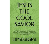 JESUS THE COOL SAVIOR: IN THIS BOOK WE INTRODUCE YOU TO YOUR FRIEND AND YOUR LIFE PARTNER