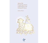 Jesus the Forgiving Victim: Listening to the Unheard Voice