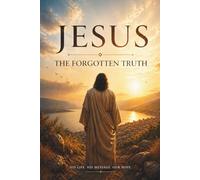 Jesus: The Forgotten Truth: Understanding the Life, Message, and Legacy of Jesus (Isa A.S.) in Islam / 26 pages / 10 chapters