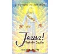 Jesus! The God of Creation: God Revealed to us in the Bible
