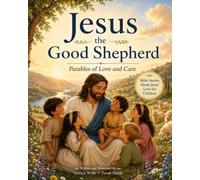 Jesus the Good Shepherd: Parables of Love and Care