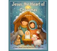 Jesus, the Heart of Christmas: A Faith-Based Coloring Book for Kids Ages 5-8
