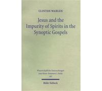 Jesus & the Impurity of Spirits in the Synoptic Gospels (Wissenschaftliche Untersuchungen Zum Neuen Testament 2) by Clinton Wahlen (2004-12-31)