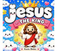 Jesus the King: A Cute and Easy Christian Coloring Book for Kids Ages 4-8 Featuring Jesus, Bible Friends, Kindness, Faith, Love, and Inspiring Bible Scenes