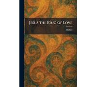 Jesus the King of Love