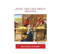 Jesus, The Last Great Initiate