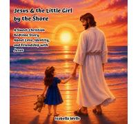 Jesus & the Little Girl by the Shore: A Sweet Christian Bedtime Story About Love, Identity, and Friendship with Jesus