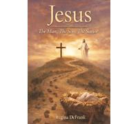 Jesus: The Man, The Son, The Savior (The Trinity Series)