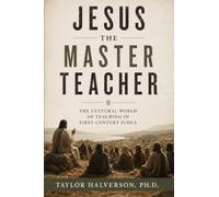Jesus the Master Teacher: The Cultural World of Teaching in First-Century Judea